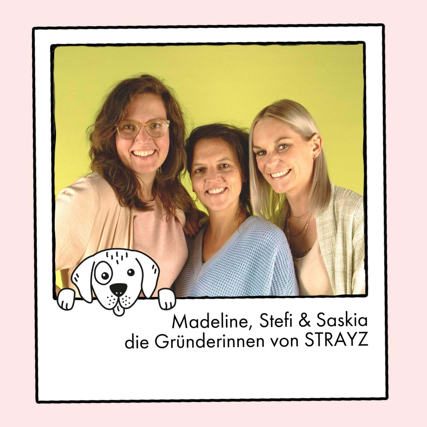 STRAYZ Gründerinnen Madeline, Stefi & Saskia