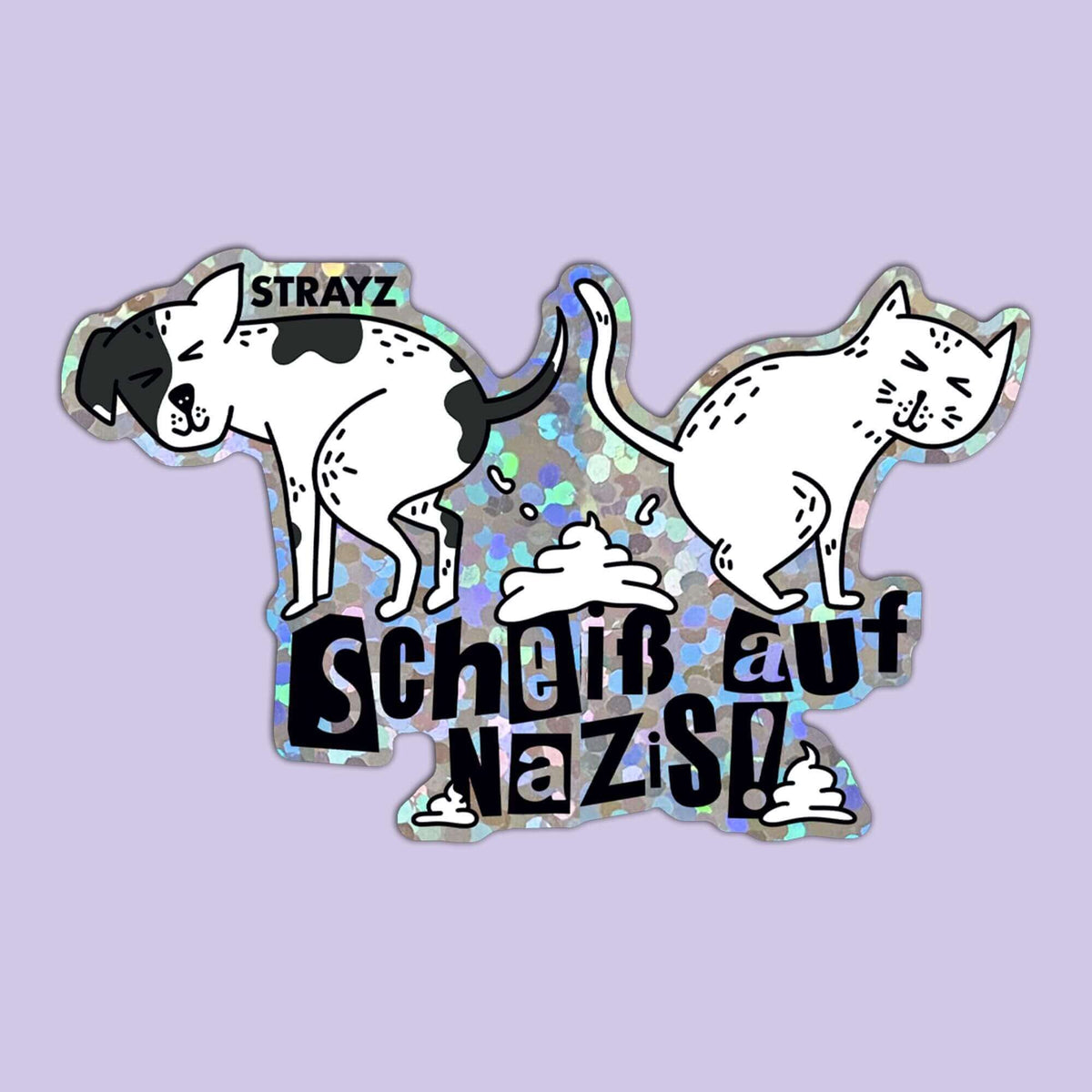 Anti Nazi Glitzer Sticker von STRAYZ mit dem Motiv, dass eine Katze und ein Hund kacken. Auf dem Sticker ist der Spruch Scheiß auf Nazis zu lesen.
