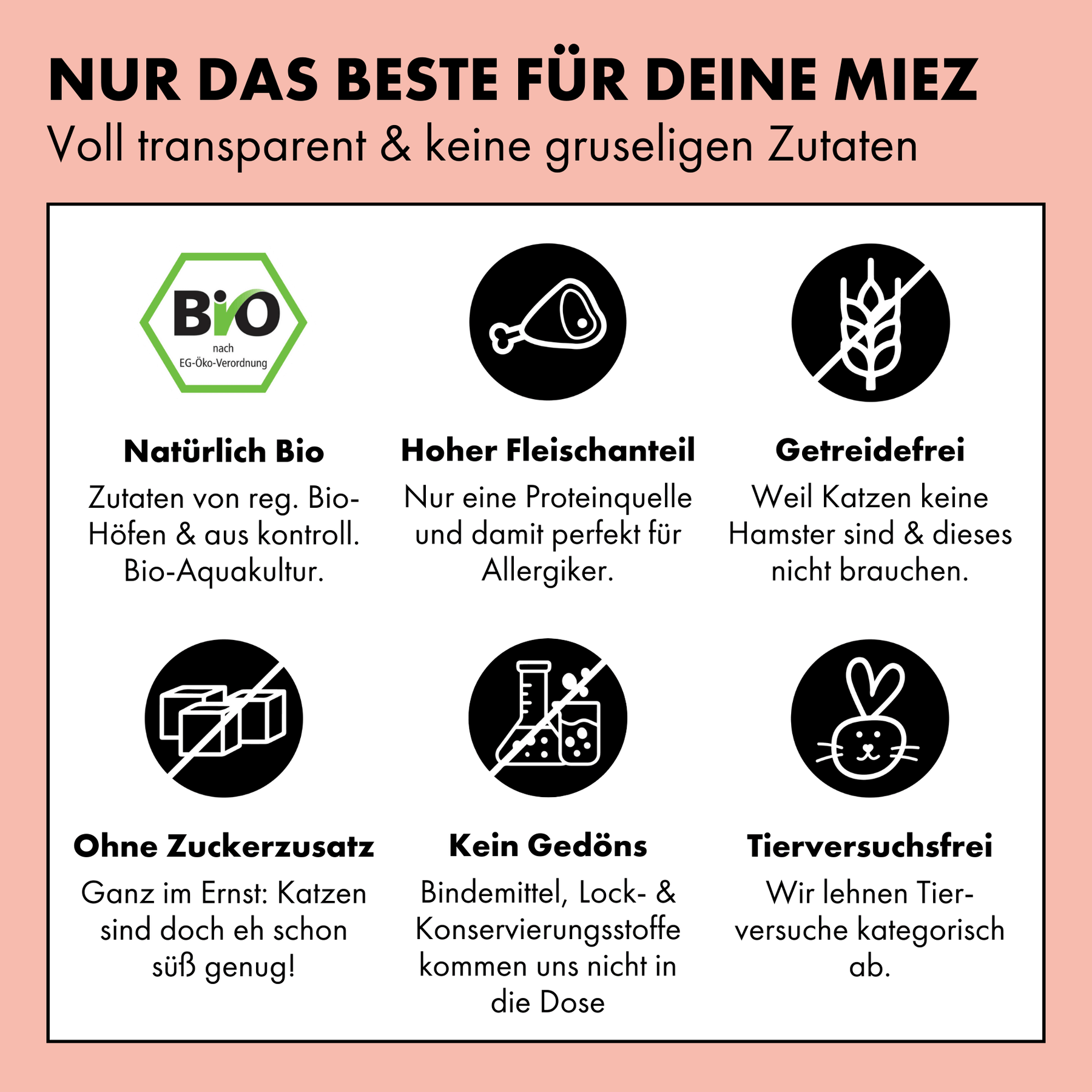 Das Bio Katzenfutter von STRAYZ ist: Bio, hat einen hohen Fleischanteil von bis zu 95 %, ist getreidefrei, ohne Zuckerzusatz, frei von Tierversuchen und beinhaltet keine Lockstoffe, Bindemittel oder Konservierungsmittel.